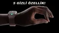 Apple Watch sahipleri buraya: "Bunu nasıl bilmiyordum" diyeceğiniz 5 gizli özellik!