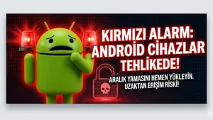 Android Dünyasında "Kırmızı Alarm": Telefonunuzu Hemen Güncelleyin!