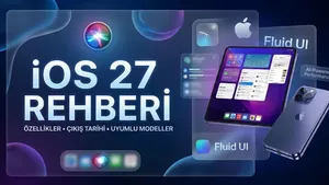 iOS 27 Rehberi: Apple’ın yapay zeka ve performans devrimi başlıyor! Özellikler, çıkış tarihi ve uyumlu modeller