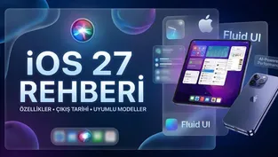 iOS 27 Rehberi: Apple’ın yapay zeka ve performans devrimi başlıyor! Özellikler, çıkış tarihi ve uyumlu modeller