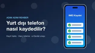 Yurt dışından getirilen telefonun e-Devlet üzerinden IMEI kaydı adımları