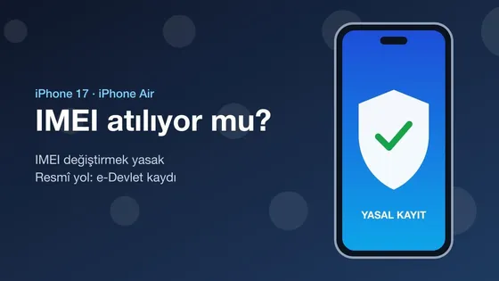 iPhone 17 IMEI kaydı ve yasal durum