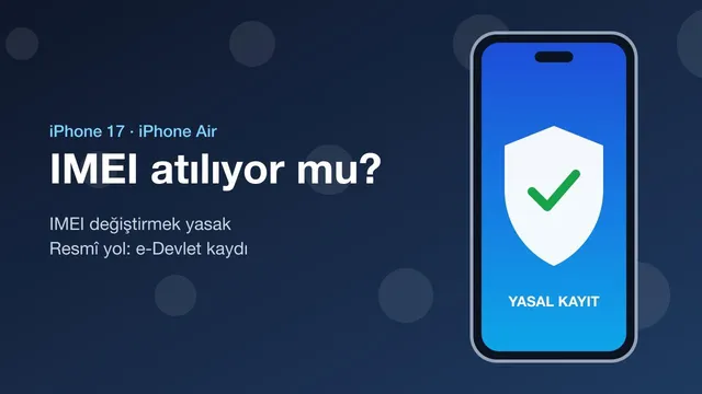 iPhone 17 IMEI kaydı ve yasal durum