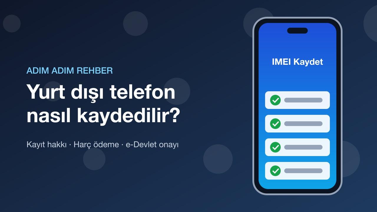 Yurt Dışından Getirilen Telefon Nasıl Kaydedilir? Adım Adım